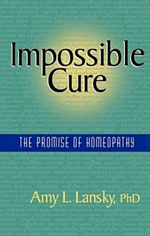 Impossible Cure: The Promise Of Homeopathy