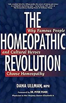 The Homeopathic Revolution: Why Famous People And Cultural Heroes Choose Homeopathyb 