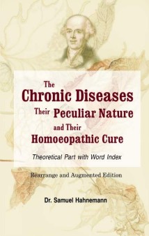 The Chronic Diseases: Their Peculiar Nature and their Homoeopathic Cure