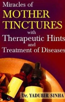 Miracles Of Mother Tinctures With Therapeutic Hints And Treatment Of Diseases