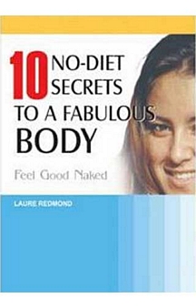 10 No-Diet Secrets To A Fabulous Body: Feel Good Naked